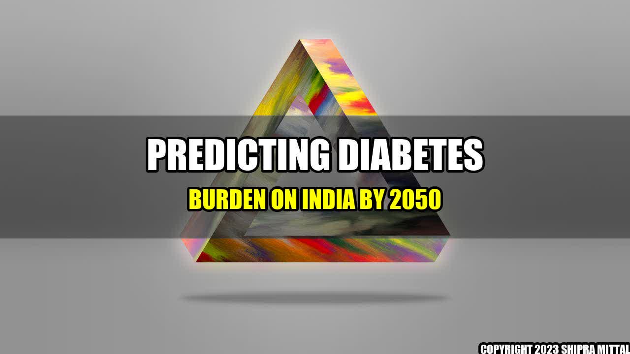 +Predicting Diabetes Burden on India by 2050+