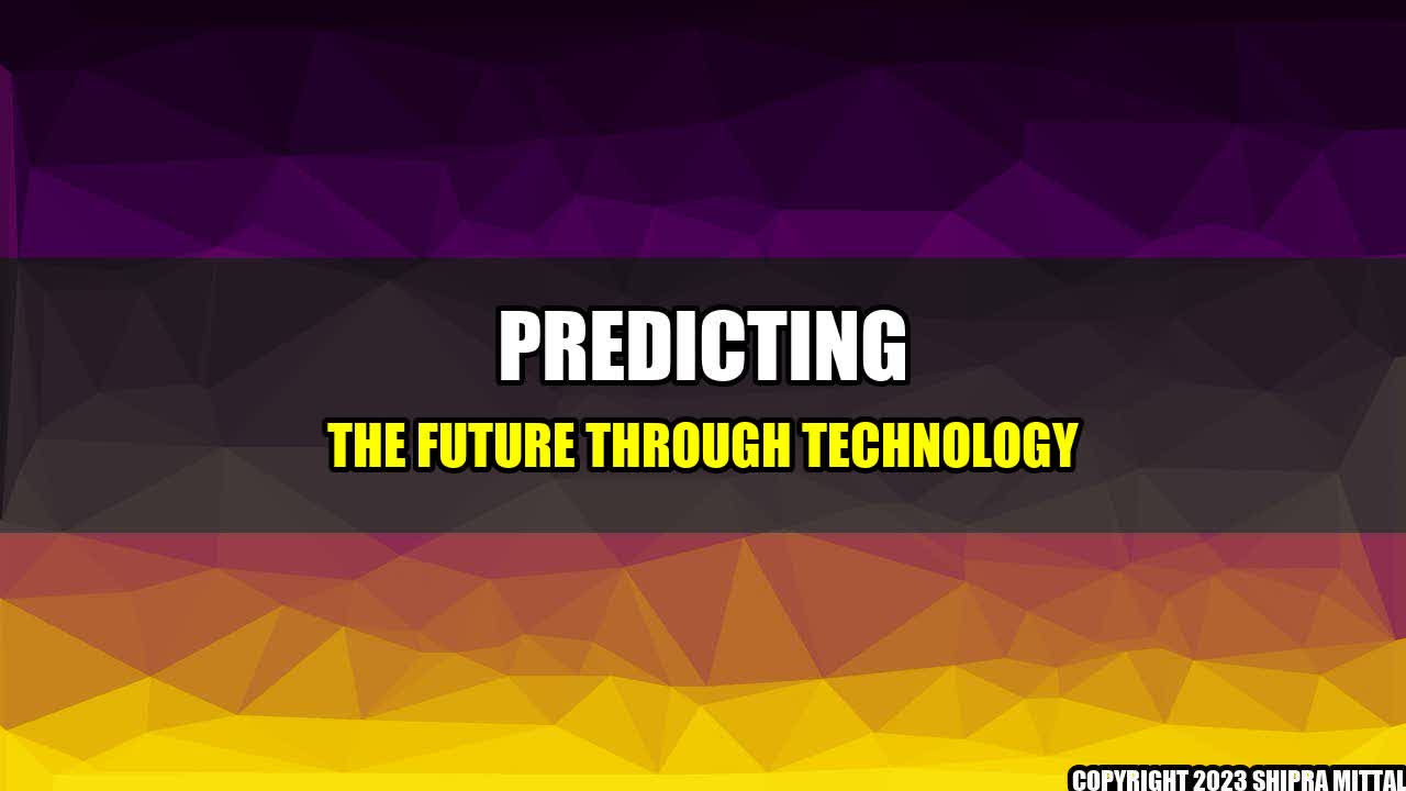 +Predicting the Future through Technology+