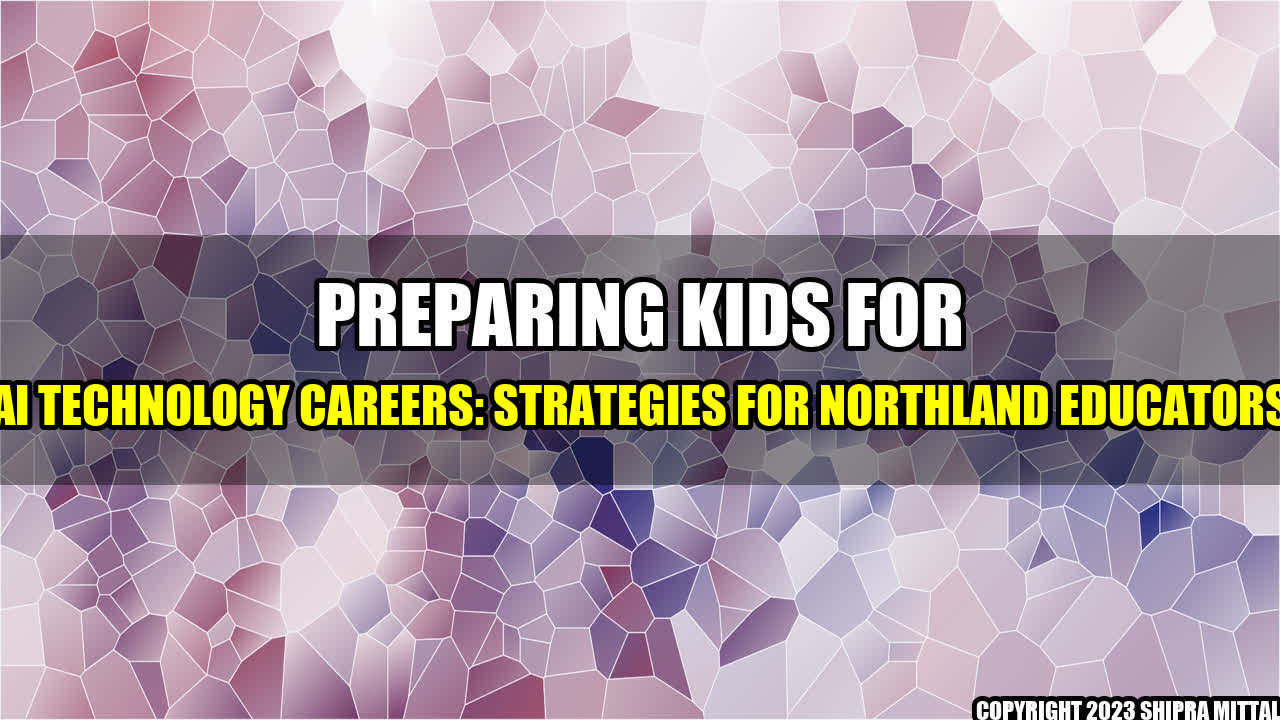 +Preparing-Kids-for-AI-Technology-Careers-Strategies-for-Northland-Educators+