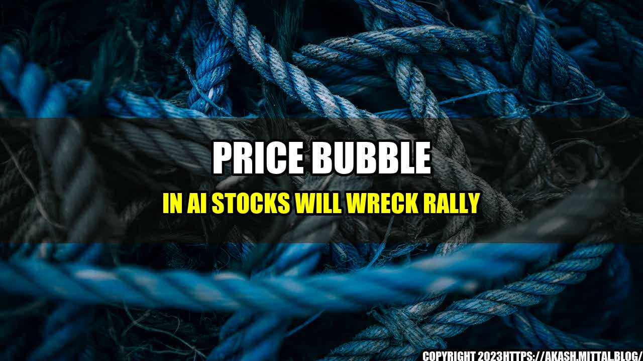 +Price-Bubble-in-AI-Stocks-will-Wreck-Rally+