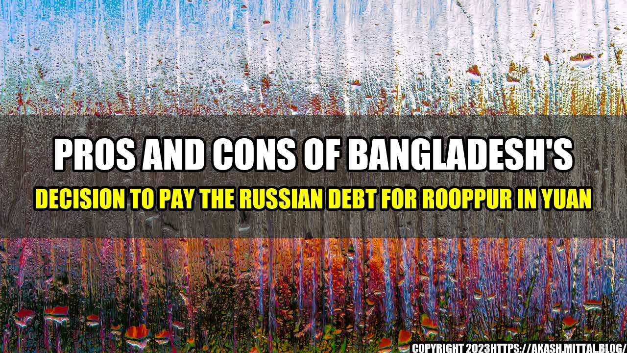 +Pros-and-Cons-of-Bangladesh-s-Decision-to-Pay-the-Russian-Debt-for-Rooppur-in-Yuan+