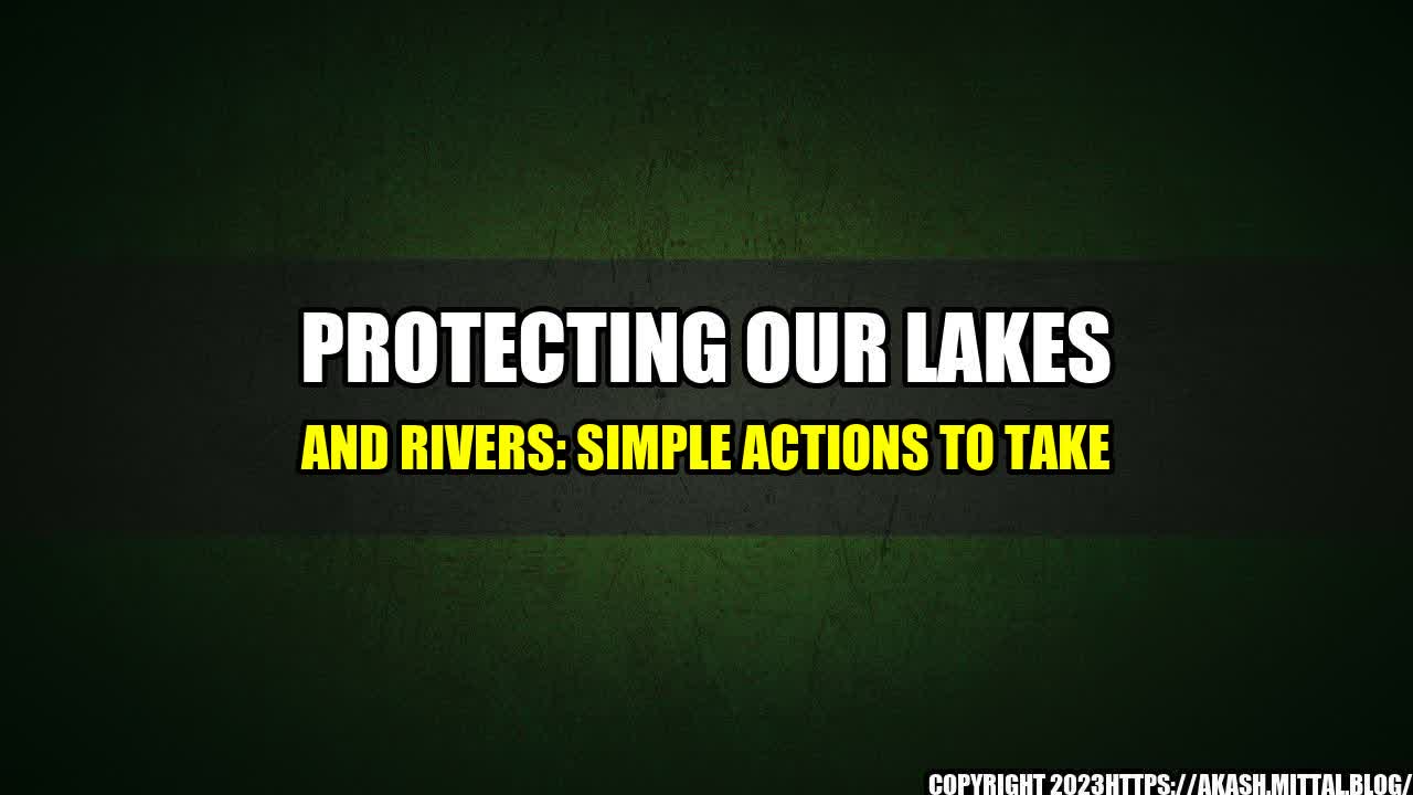 +Protecting-Our-Lakes-and-Rivers-Simple-Actions-to-Take+