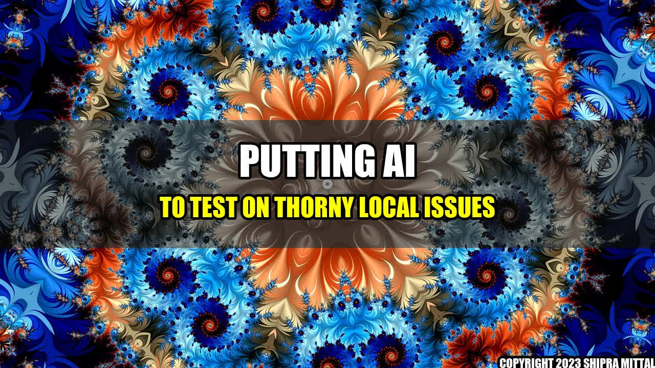 +Putting-AI-to-Test-on-Thorny-Local-Issues+