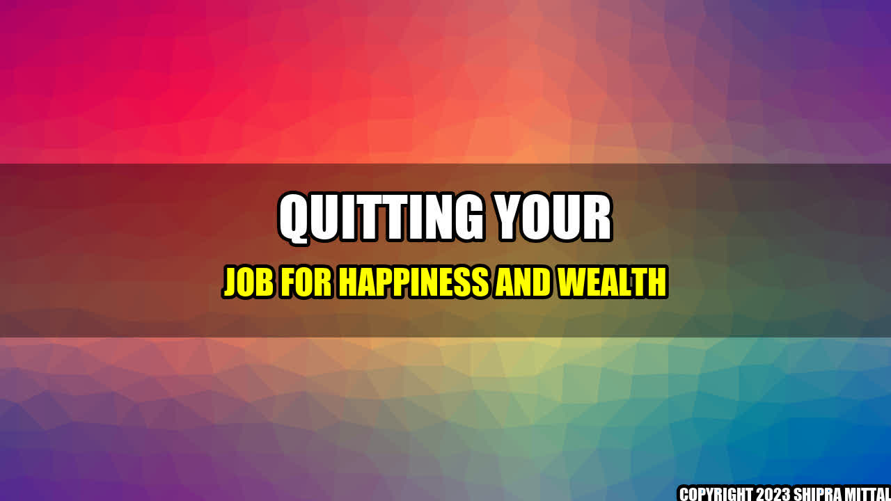 +Quitting Your Job for Happiness and Wealth+