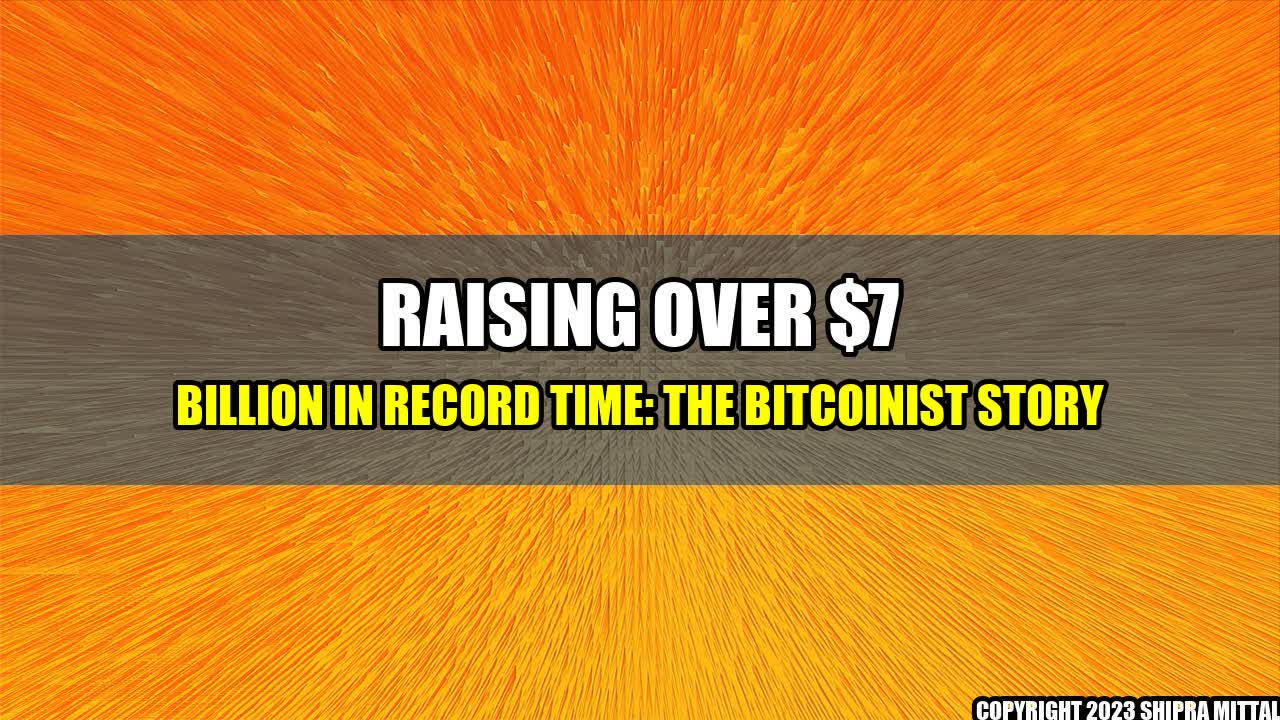 +Raising Over $7 Billion in Record Time: The Bitcoinist Story+