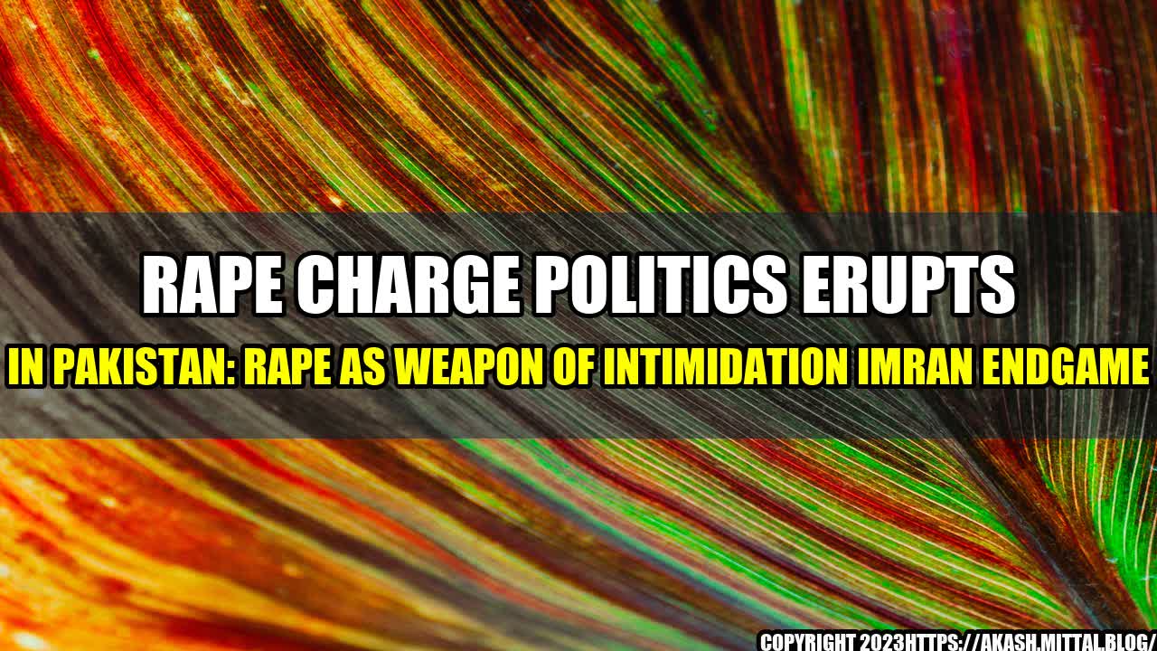 +Rape-Charge-Politics-Erupts-In-Pakistan-Rape-As-Weapon-Of-Intimidation-Imran-Endgame+