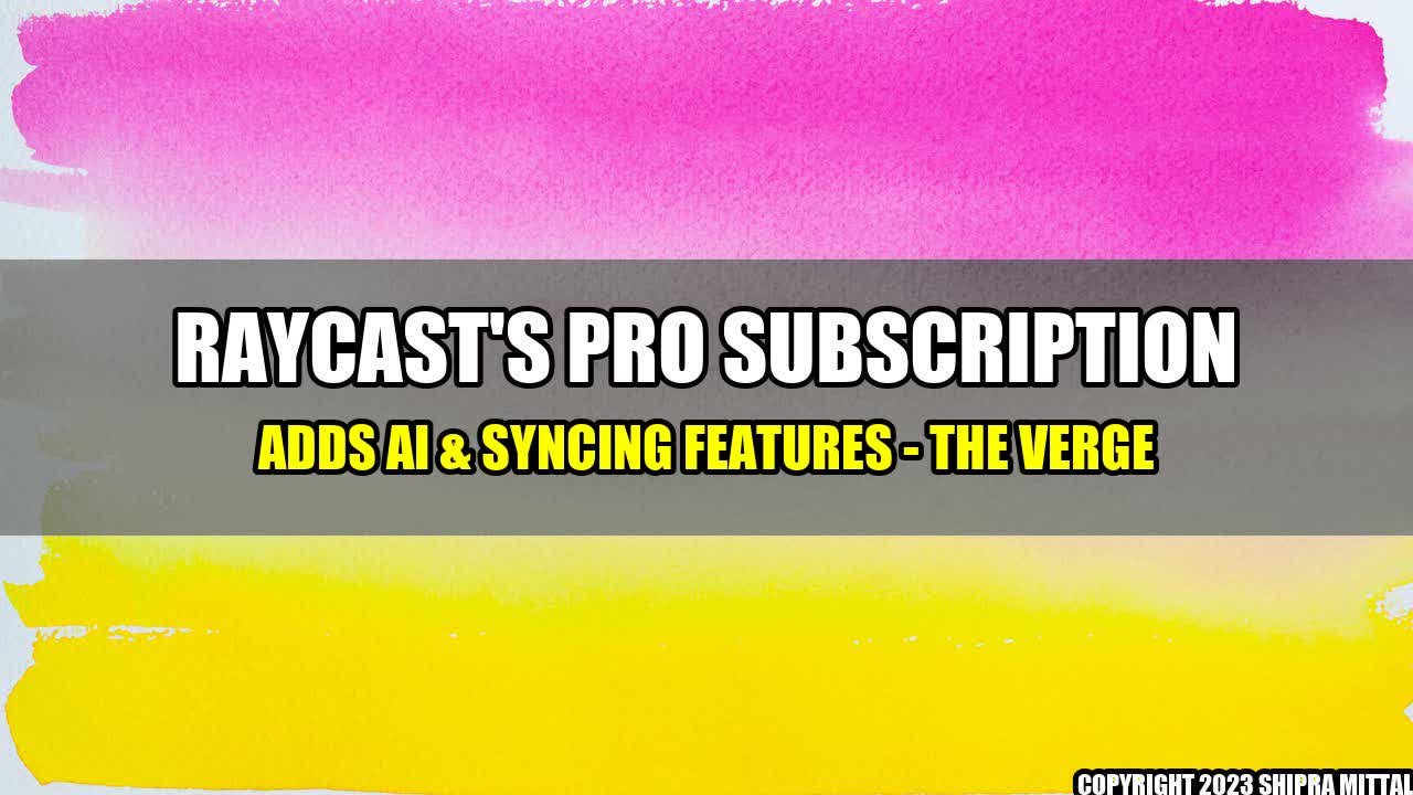 +Raycast-s-Pro-Subscription-Adds-AI-Syncing-Features-The-Verge+