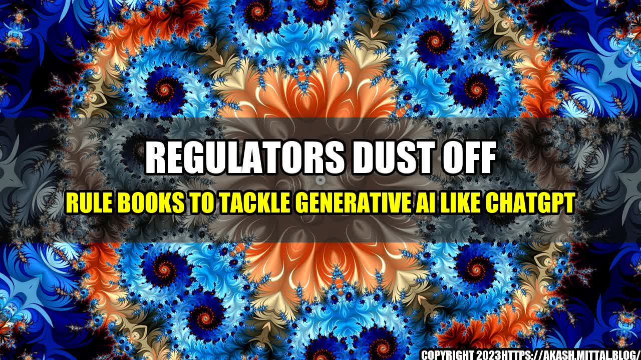 +Regulators-Dust-Off-Rule-Books-to-Tackle-Generative-AI-Like-ChatGPT+