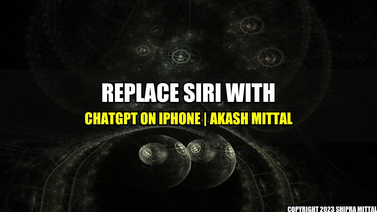 +Replace Siri with ChatGPT on iPhone | Akash Mittal+