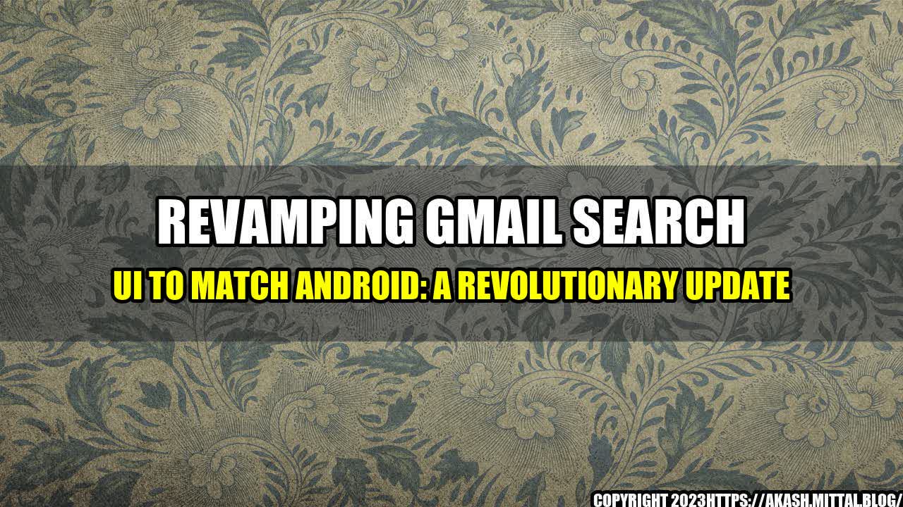 +Revamping-Gmail-Search-UI-to-Match-Android-A-Revolutionary-Update+