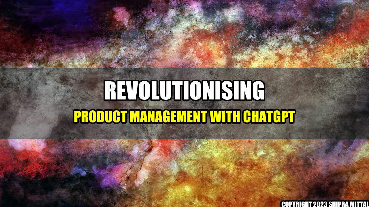 +Revolutionising Product Management with ChatGPT+