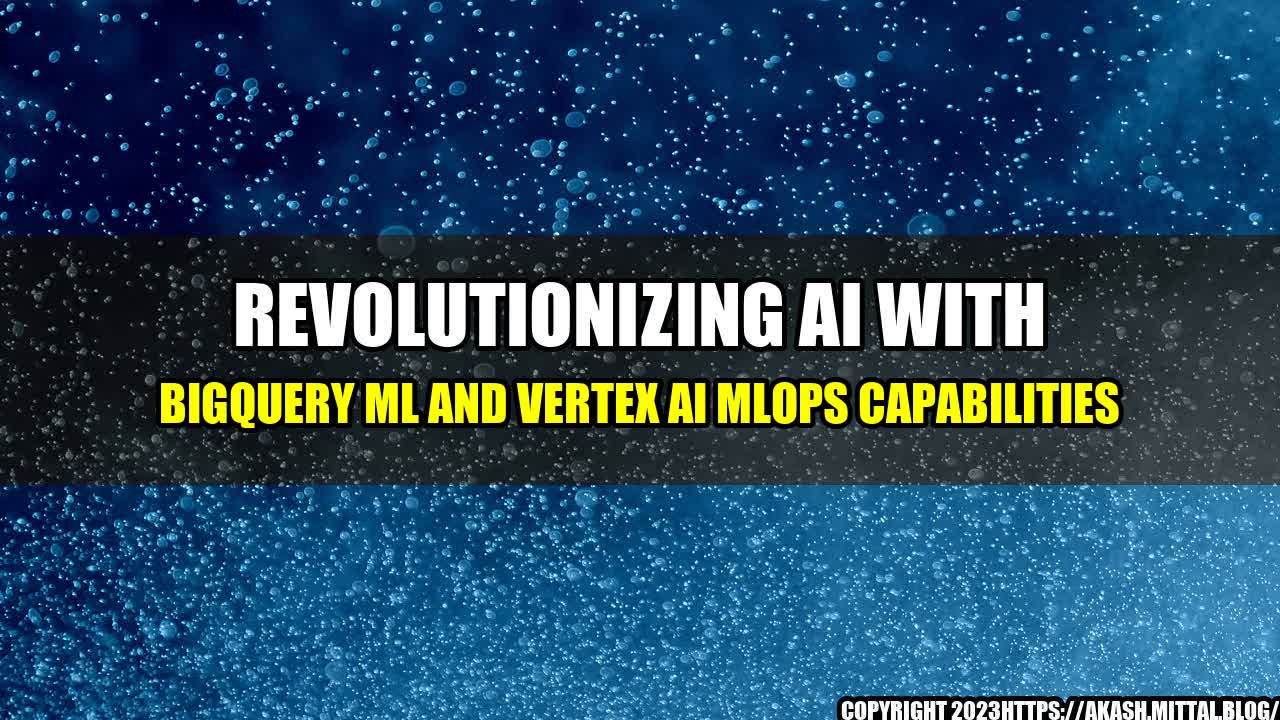 +Revolutionizing-AI-with-BigQuery-ML-and-Vertex-AI-MLOps-Capabilities+