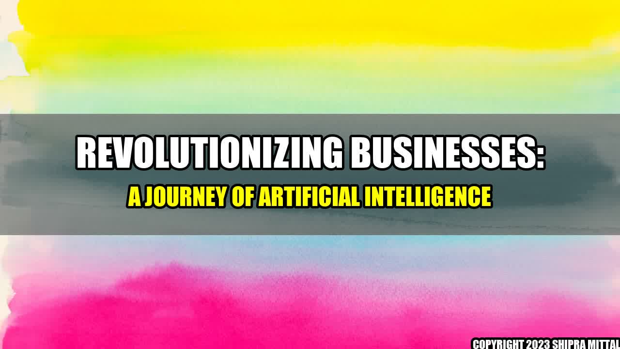 +Revolutionizing Businesses: A Journey of Artificial Intelligence+