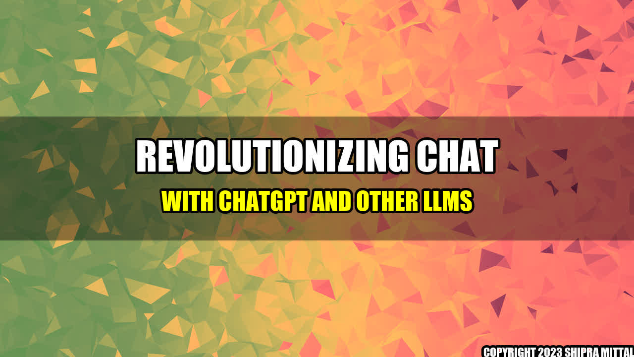 +Revolutionizing Chat with ChatGPT and Other LLMs+