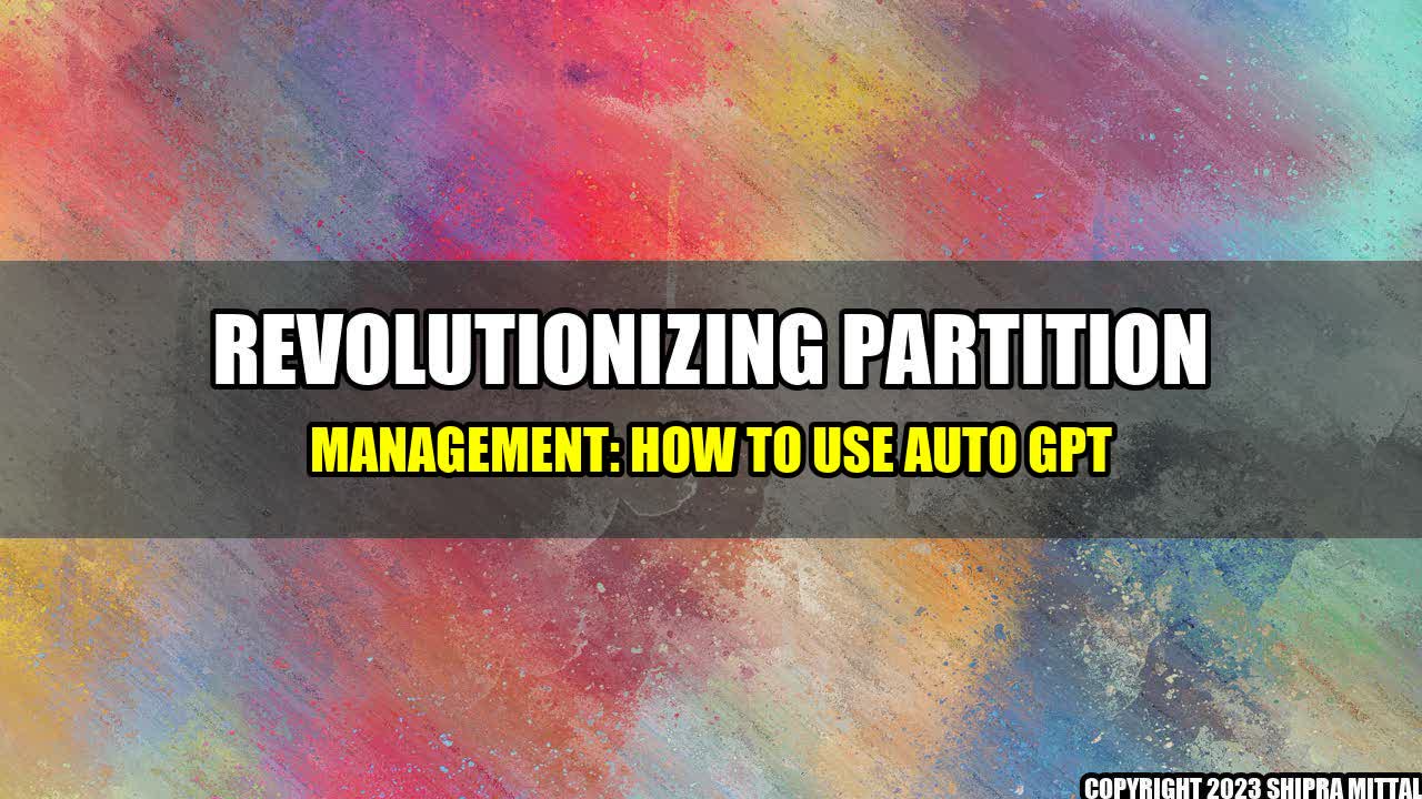 +Revolutionizing-Partition-Management-How-to-Use-Auto-GPT+