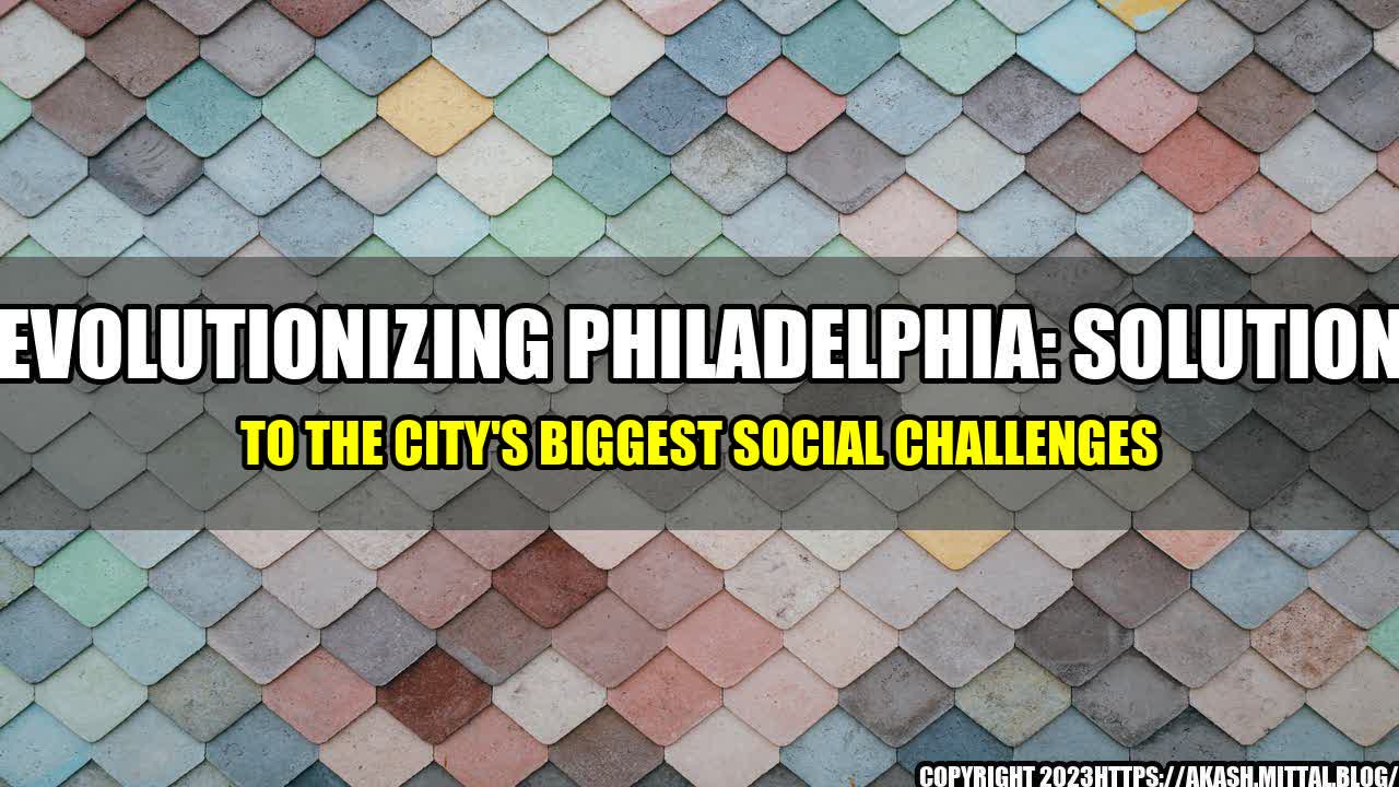 +Revolutionizing-Philadelphia-Solutions-to-the-City-s-Biggest-Social-Challenges+