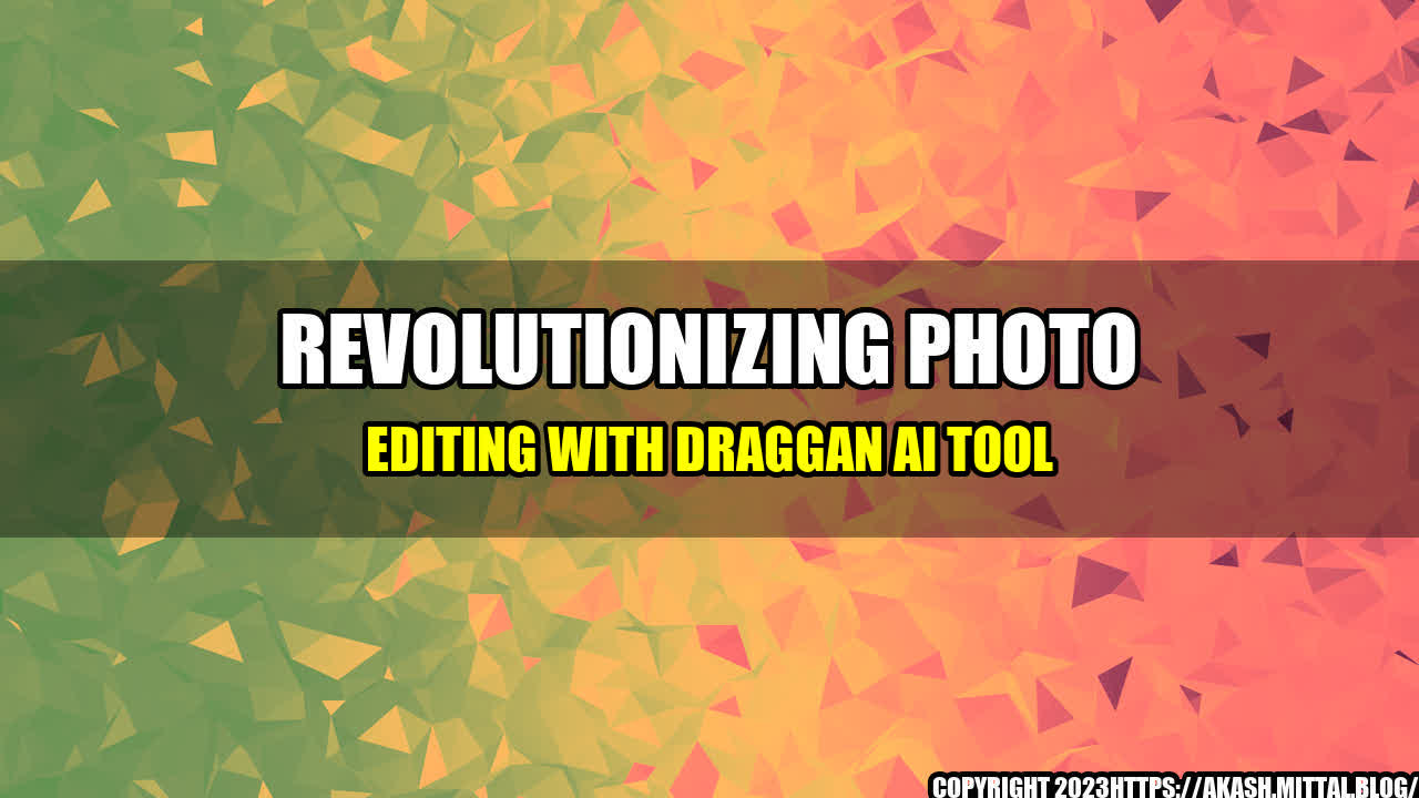 +Revolutionizing-Photo-Editing-with-DragGAN-AI-Tool+