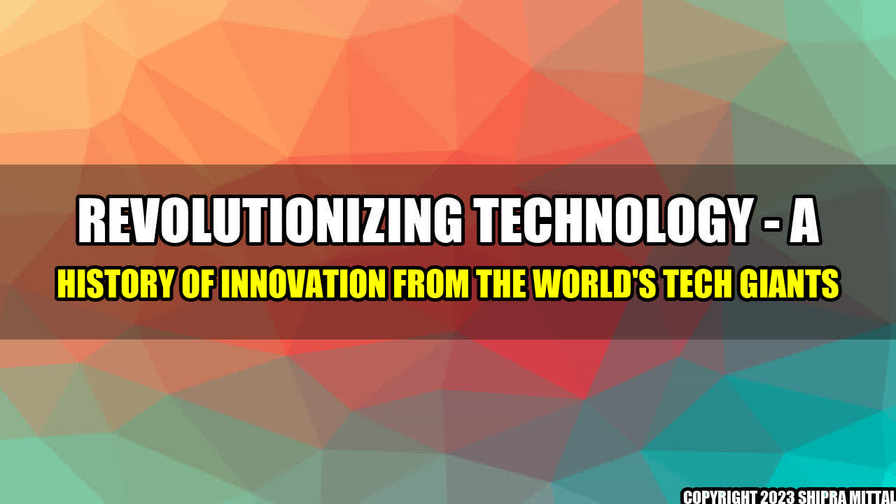 +Revolutionizing Technology - A History of Innovation from the World's Tech Giants+