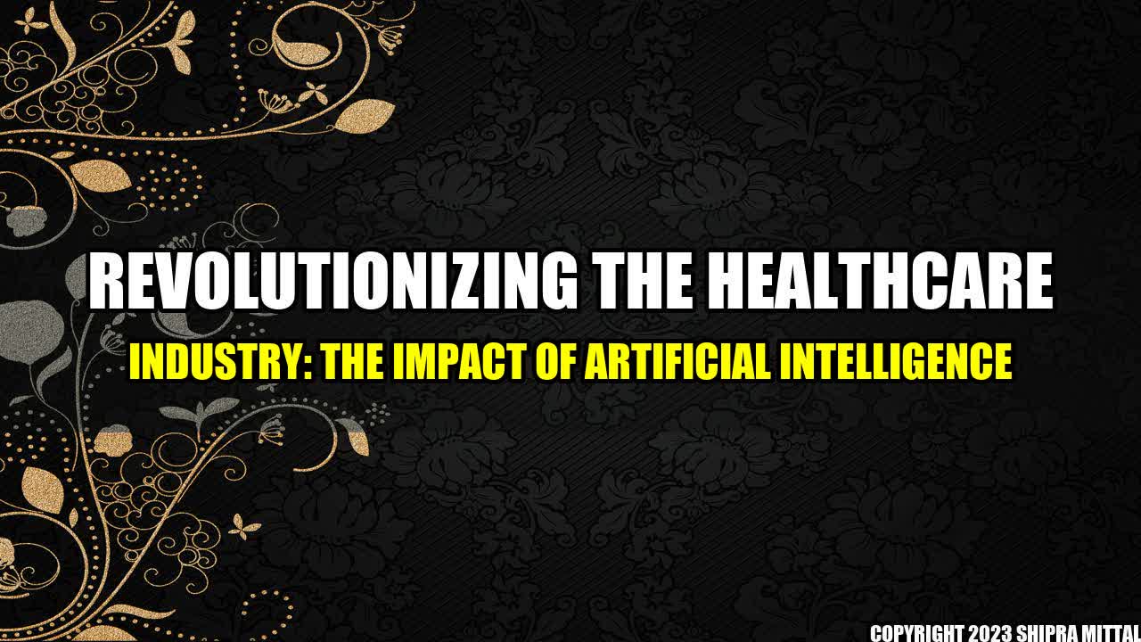 +Revolutionizing the Healthcare Industry: The Impact of Artificial Intelligence+