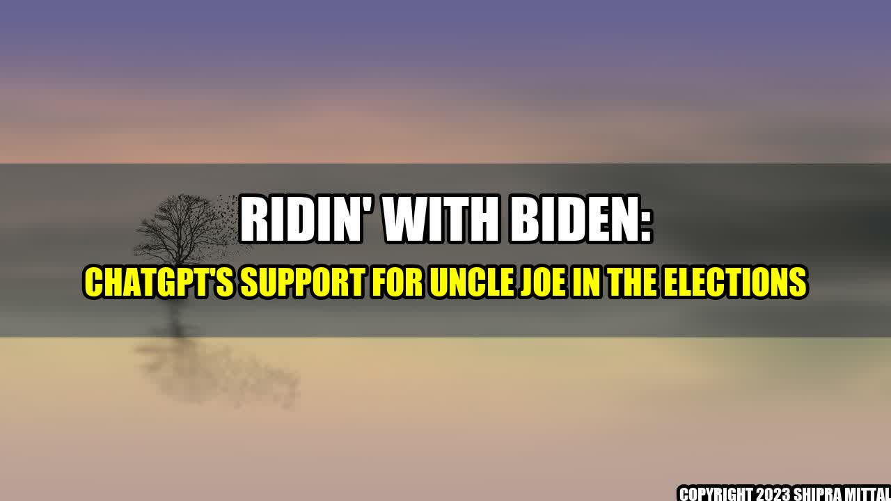 +Ridin-with-Biden-ChatGPT-s-Support-for-Uncle-Joe-in-the-Elections+