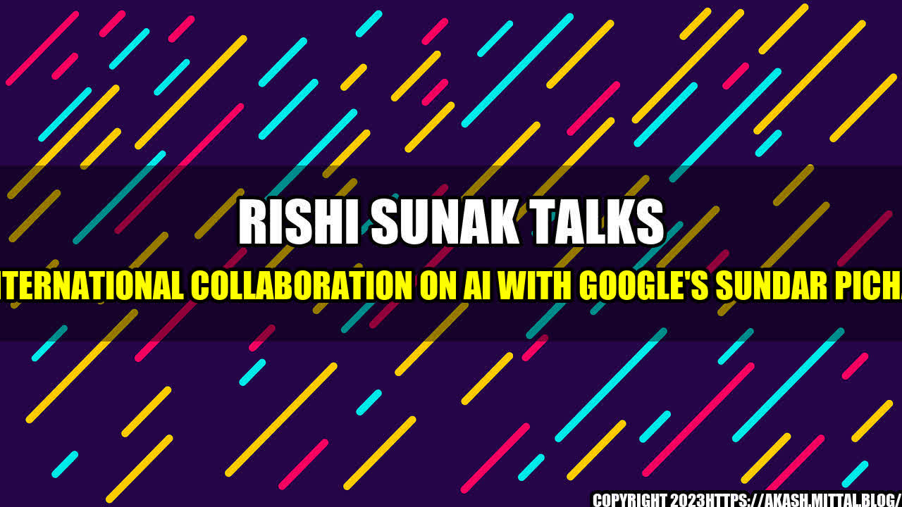 +Rishi-Sunak-Talks-International-Collaboration-on-AI-with-Google-s-Sundar-Pichai+