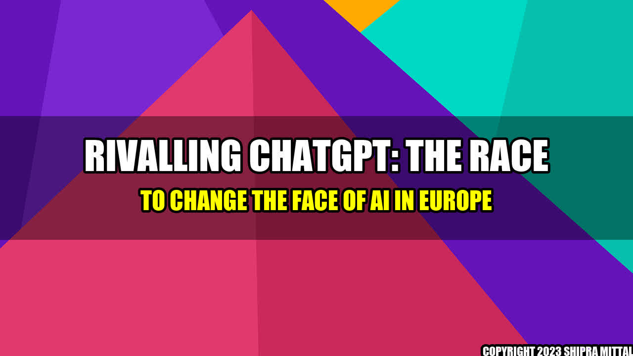 +Rivalling-ChatGPT-The-Race-to-Change-the-Face-of-AI-in-Europe+