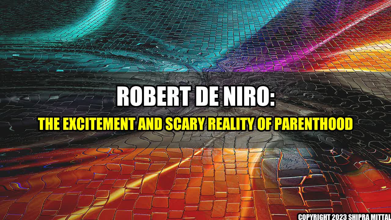 +Robert-De-Niro-The-Excitement-and-Scary-Reality-of-Parenthood+