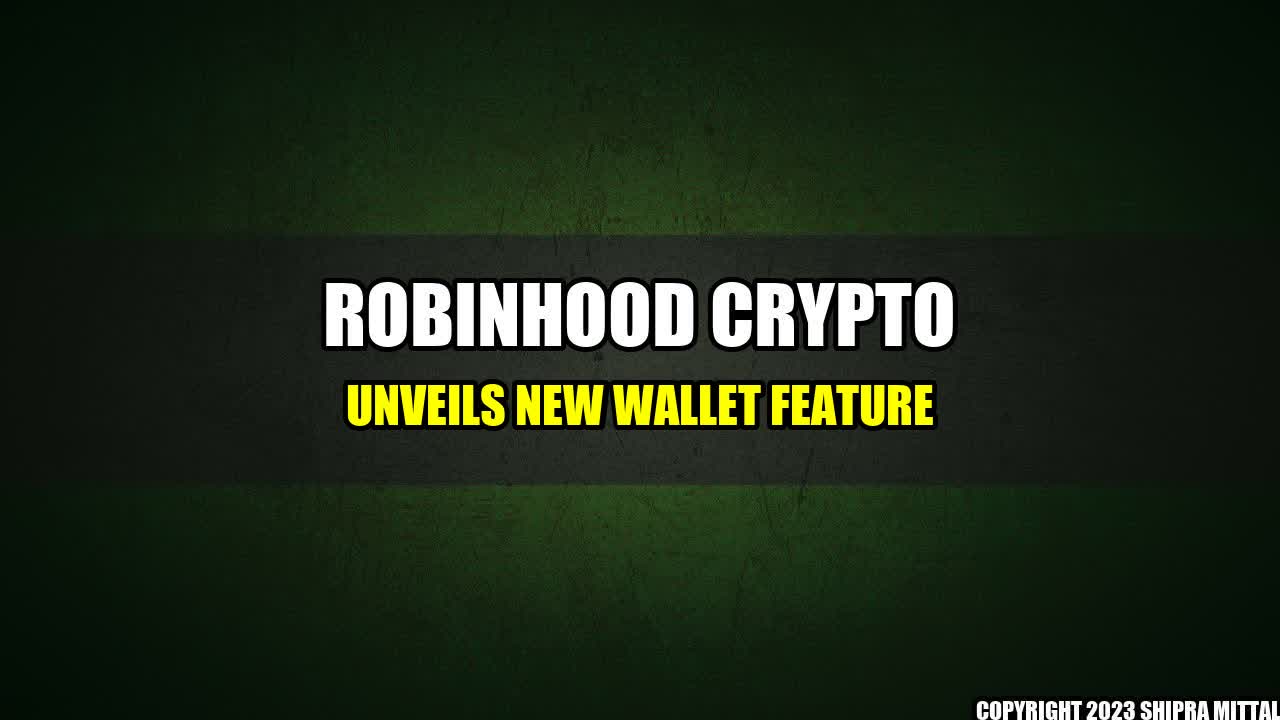 +Robinhood Crypto unveils new wallet feature+