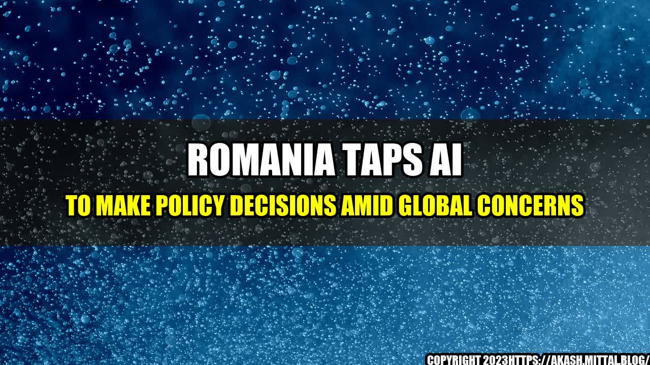 +Romania-Taps-AI-to-Make-Policy-Decisions-Amid-Global-Concerns+