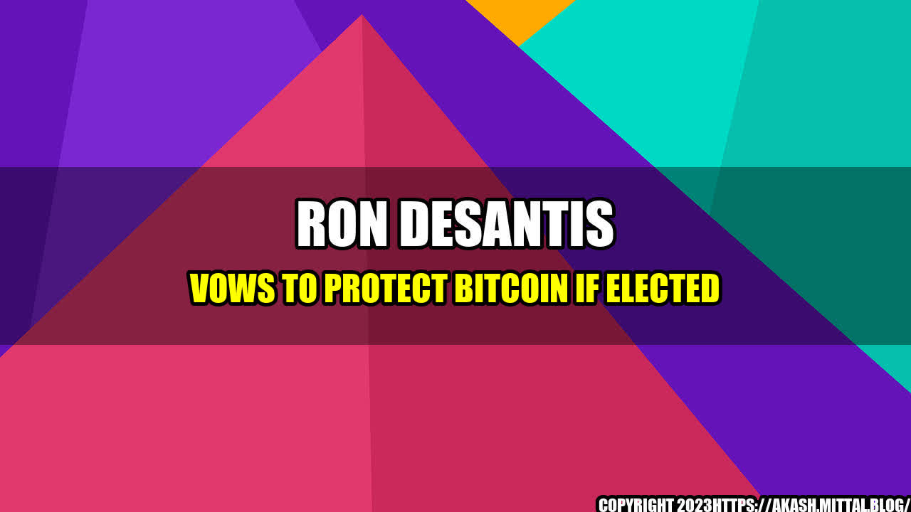 +Ron-DeSantis-Vows-To-Protect-Bitcoin-If-Elected+