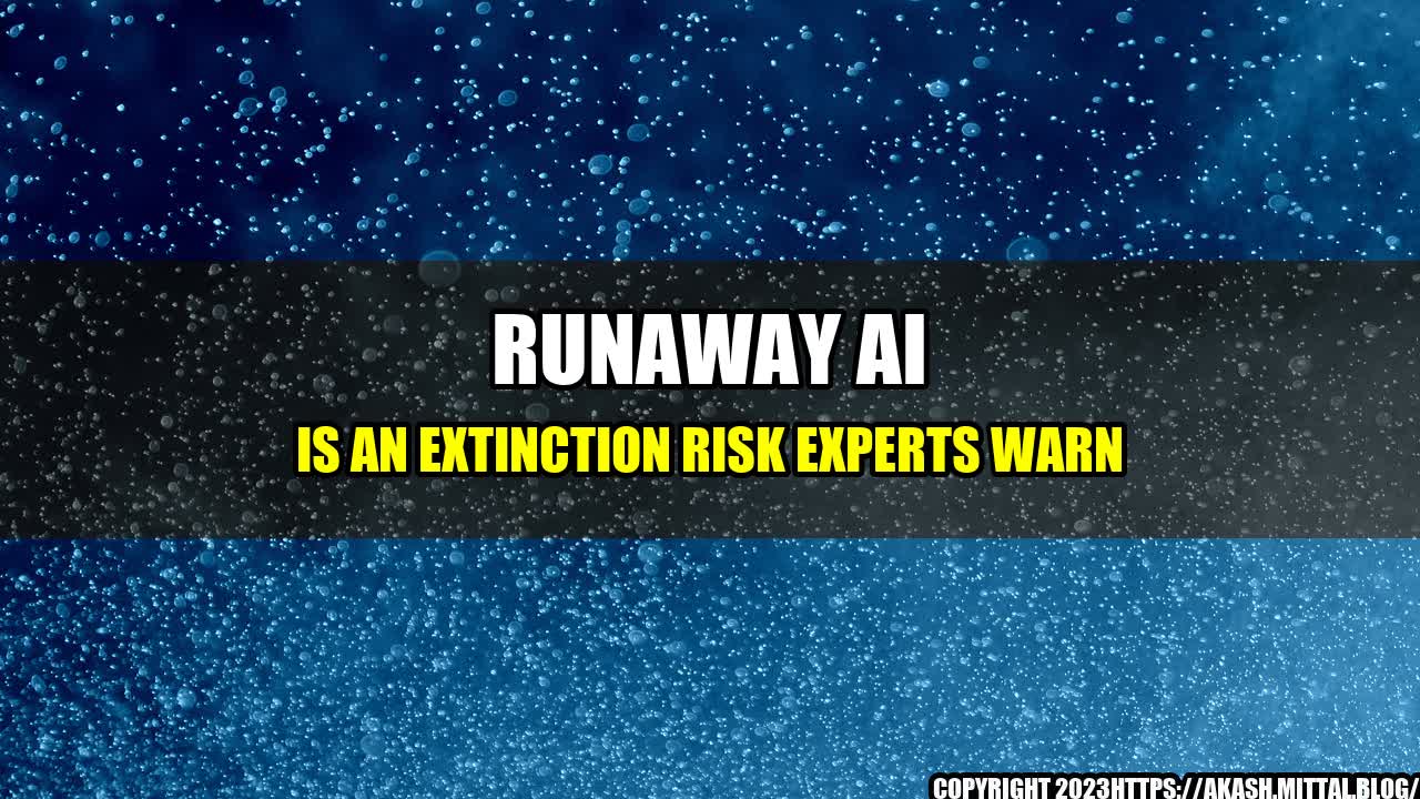 +Runaway-AI-Is-an-Extinction-Risk-Experts-Warn+