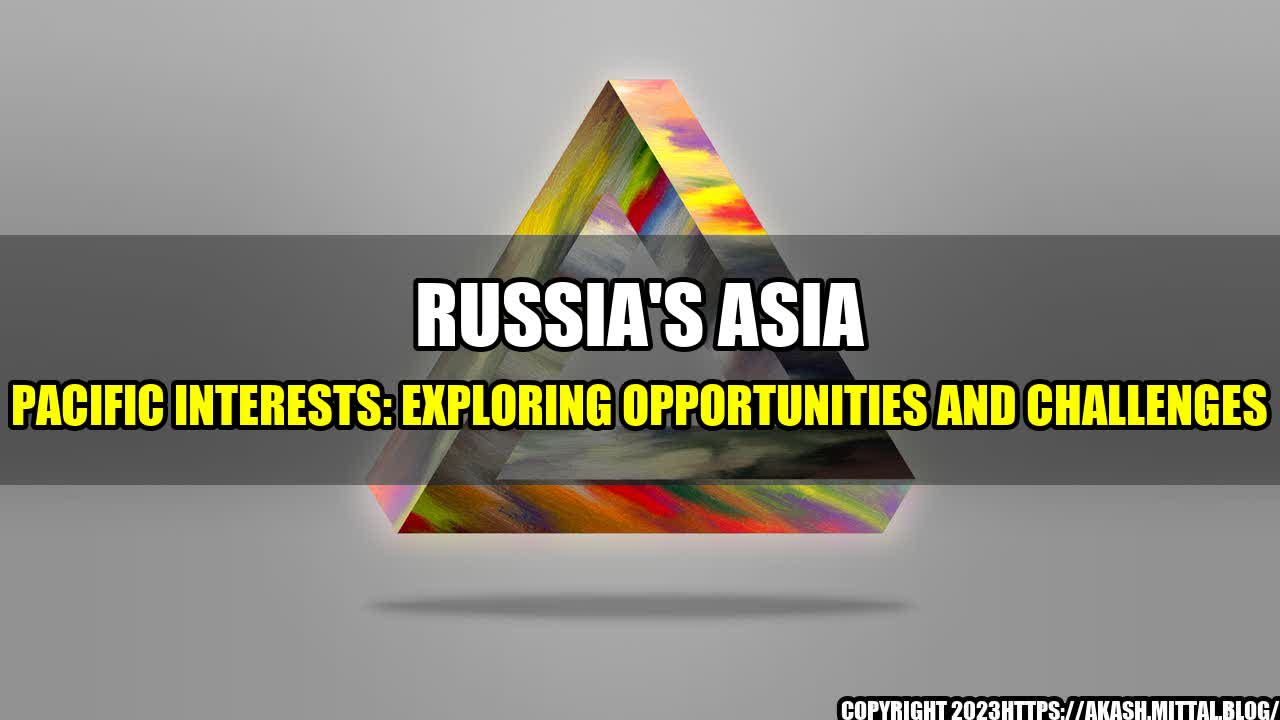 +Russia-s-Asia-Pacific-Interests-Exploring-Opportunities-and-Challenges+