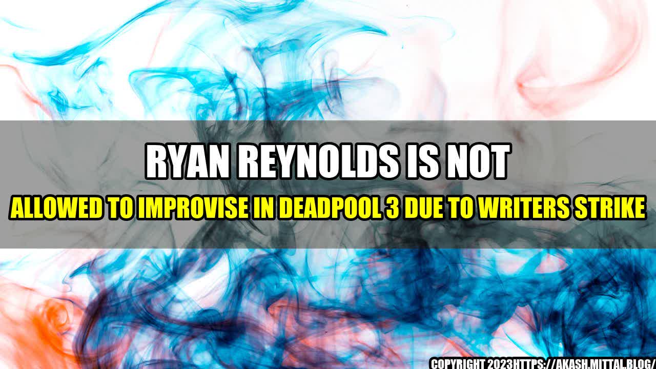 +Ryan-Reynolds-Is-Not-Allowed-to-Improvise-in-Deadpool-3-Due-to-Writers-Strike+