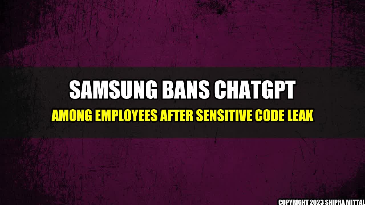 +Samsung Bans ChatGPT Among Employees After Sensitive Code Leak+