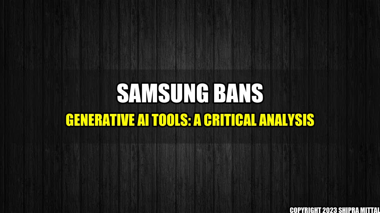 +Samsung Bans Generative AI Tools: A Critical Analysis+