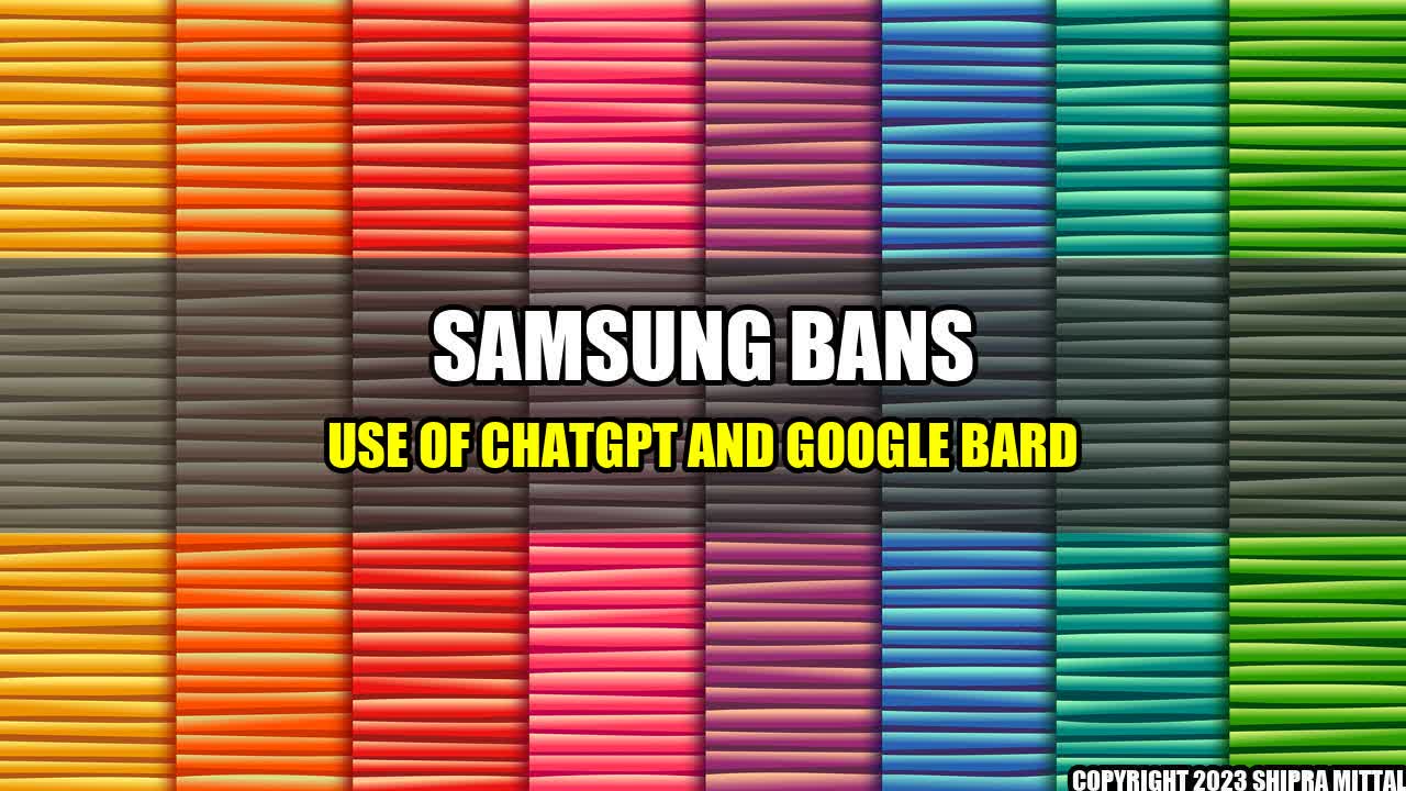 +Samsung Bans use of ChatGPT and Google Bard+