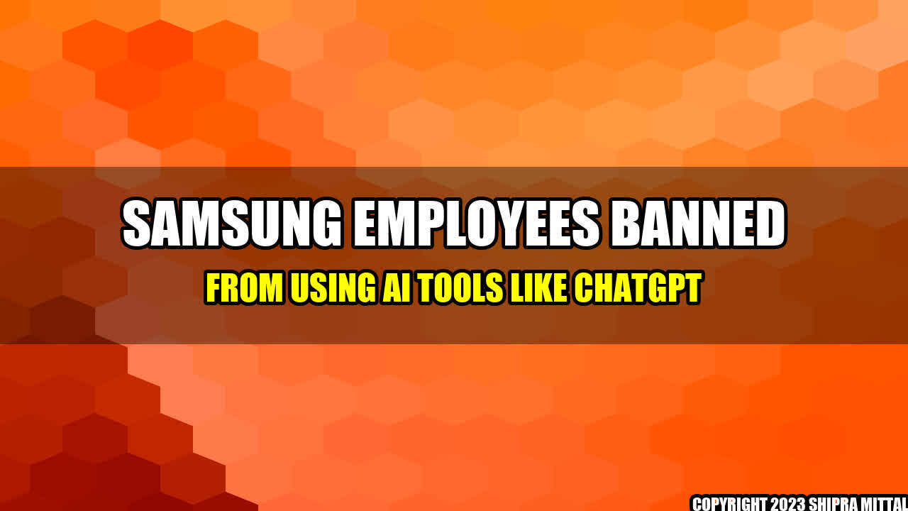 +Samsung Employees Banned From Using AI Tools Like ChatGPT+