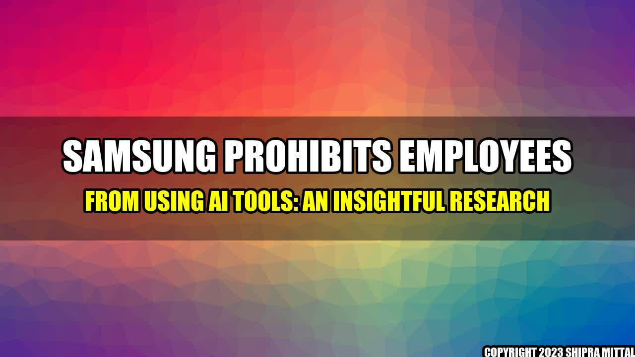 +Samsung Prohibits Employees from Using AI Tools: An Insightful Research+