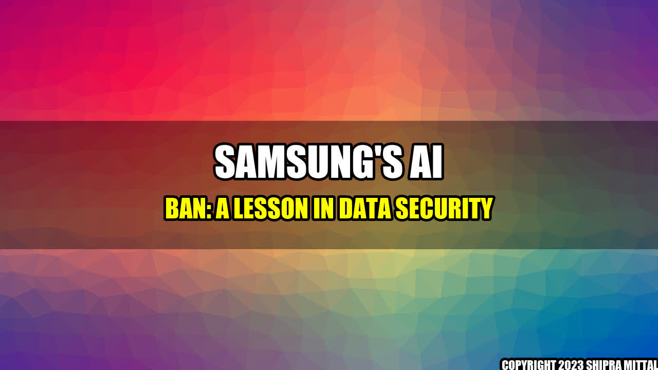 +Samsung's AI Ban: A Lesson in Data Security+