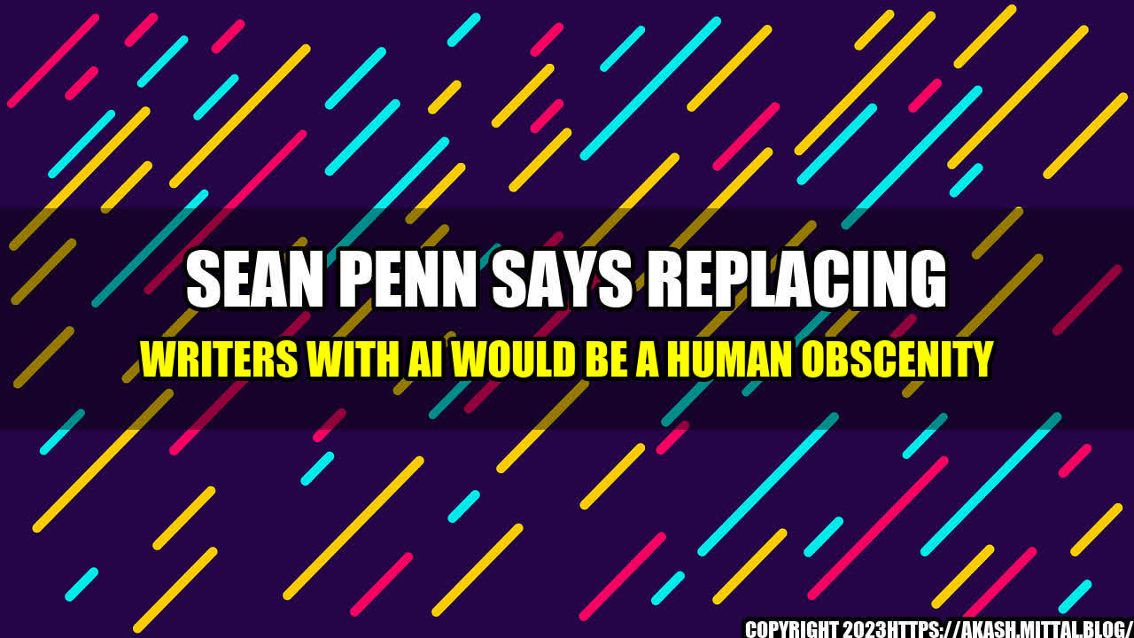 +Sean-Penn-Says-Replacing-Writers-with-AI-Would-Be-a-Human-Obscenity+