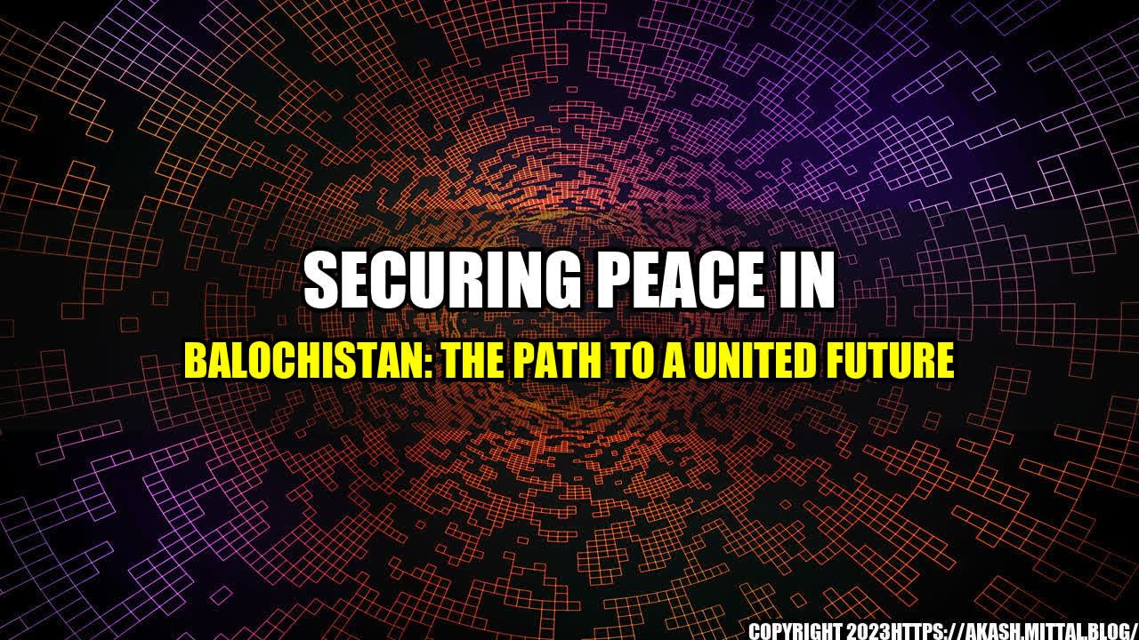 +Securing-Peace-in-Balochistan-The-Path-to-a-United-Future+