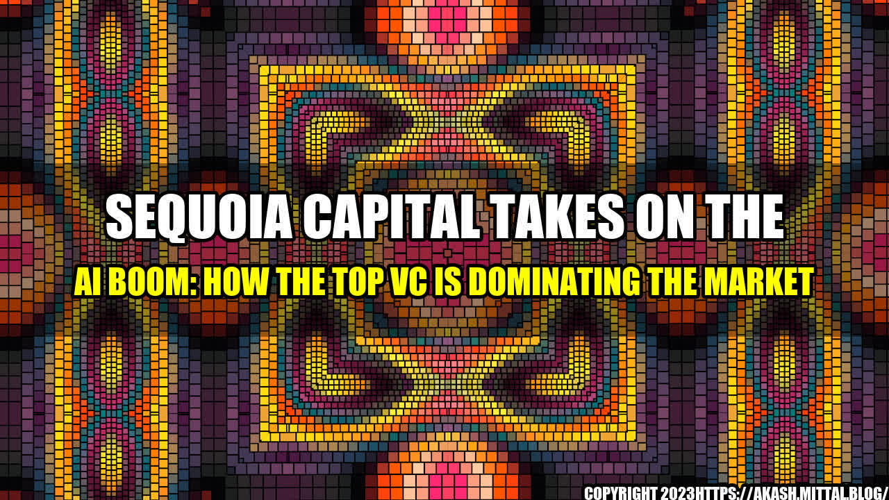 +Sequoia-Capital-Takes-on-the-AI-Boom-How-the-Top-VC-is-Dominating-the-Market+