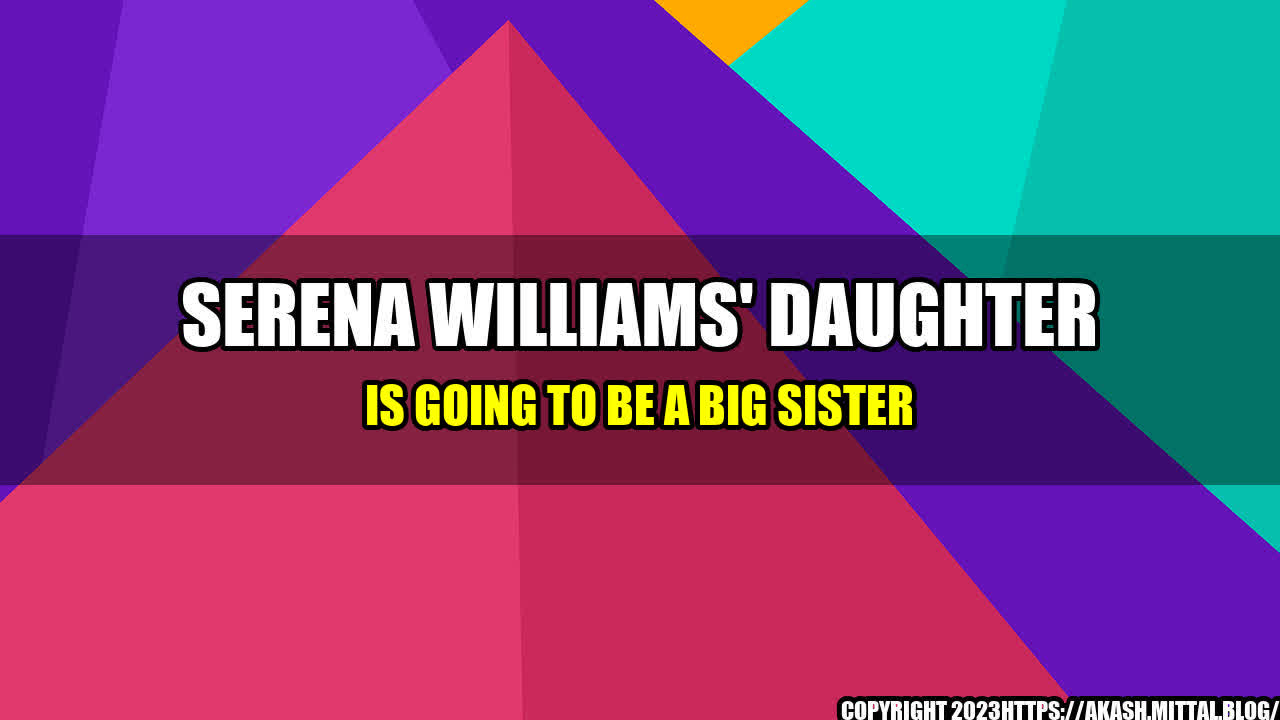 +Serena-Williams-Daughter-Is-Going-to-be-a-Big-Sister+