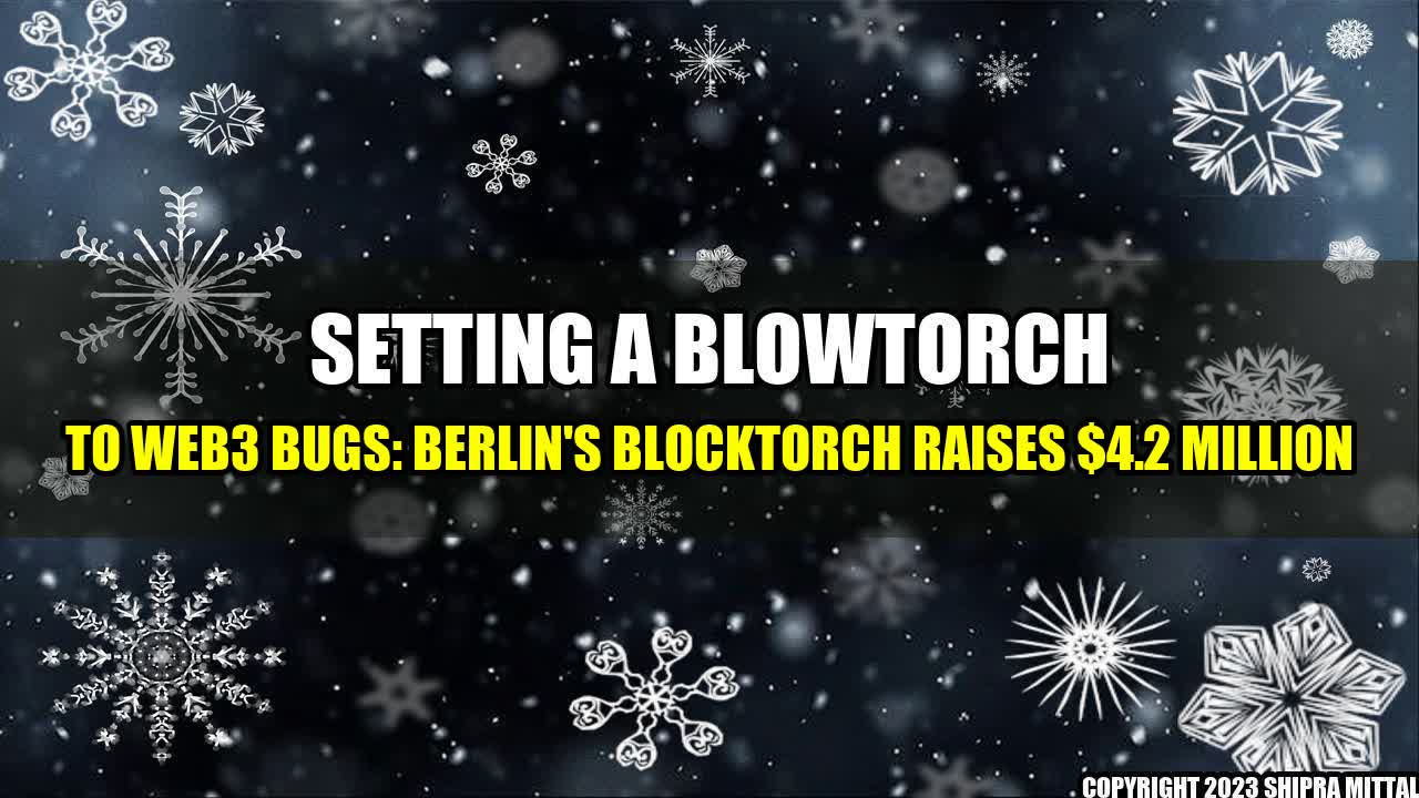 +Setting-a-Blowtorch-to-Web3-Bugs-Berlin-s-Blocktorch-Raises-4-2-Million+