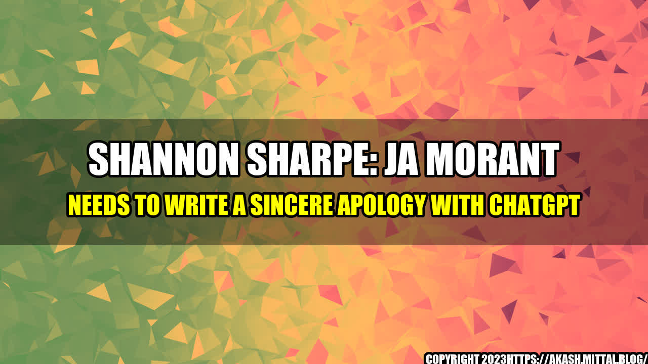 +Shannon-Sharpe-Ja-Morant-needs-to-write-a-sincere-apology-with-ChatGPT+