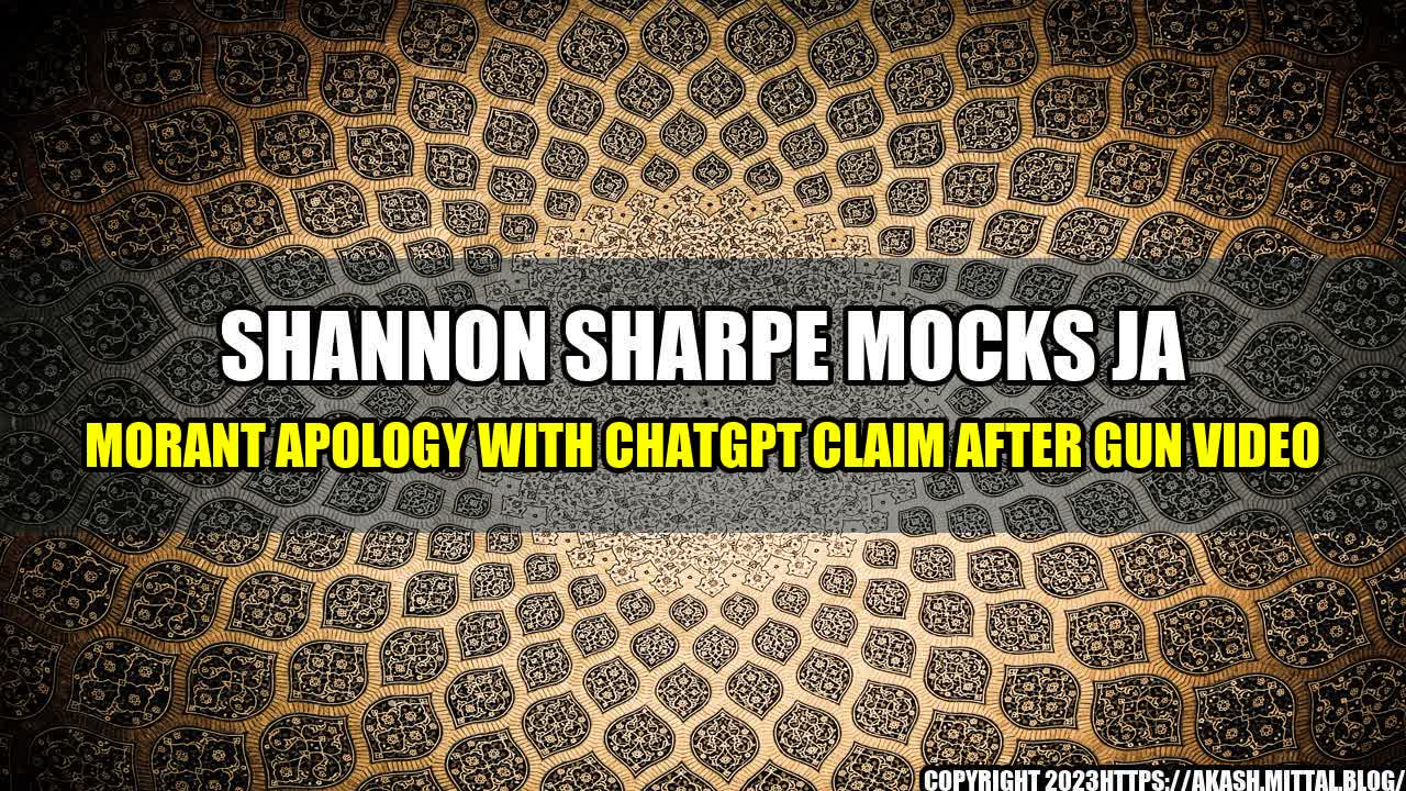 +Shannon-Sharpe-mocks-Ja-Morant-apology-with-ChatGPT-claim-after-gun-video+