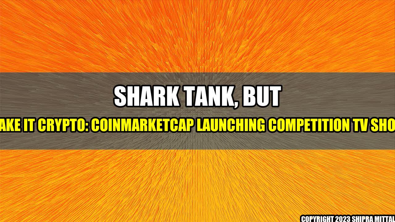 +Shark Tank, but Make It Crypto: CoinMarketCap Launching Competition TV Show+