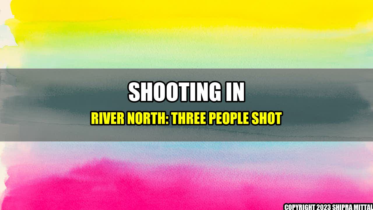 +Shooting-in-River-North-Three-People-Shot+