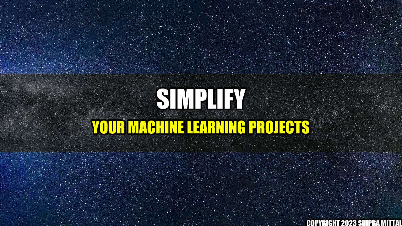 +Simplify-Your-Machine-Learning-Projects+