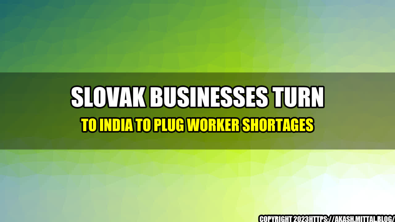 +Slovak-Businesses-Turn-to-India-to-Plug-Worker-Shortages+